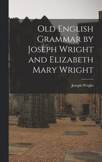 bokomslag Old English Grammar by Joseph Wright and Elizabeth Mary Wright