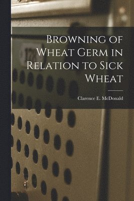 Browning of Wheat Germ in Relation to Sick Wheat 1