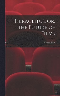 bokomslag Heraclitus, or, the Future of Films