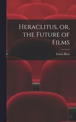 Heraclitus, or, the Future of Films 1