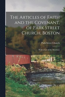 bokomslag Articles of Faith and the Covenant, of Park Street Church, Boston