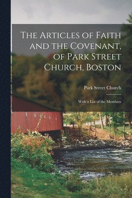 The Articles of Faith and the Covenant, of Park Street Church, Boston 1