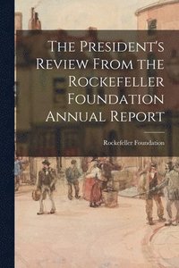 bokomslag The President's Review From the Rockefeller Foundation Annual Report