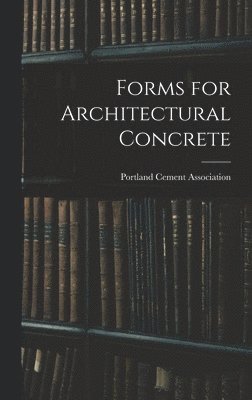 Forms for Architectural Concrete, Inbunden