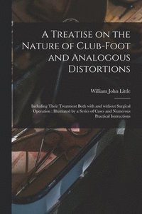 bokomslag A Treatise on the Nature of Club-foot and Analogous Distortions