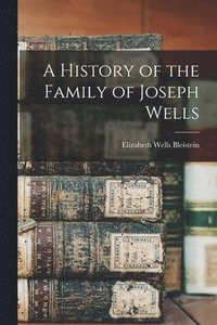 bokomslag A History of the Family of Joseph Wells