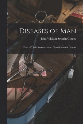 John William Severin Gouley - Diseases of Man, Häftad
