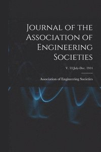 bokomslag Journal of the Association of Engineering Societies; v. 53 July-Dec. 1914