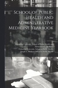 bokomslag School of Public Health and Administrative Medicine Yearbook; 1962