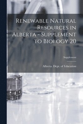 bokomslag Renewable Natural Resources in Alberta - Supplement to Biology 20; Supplement