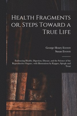 Health Fragments or, Steps Toward a True Life 1