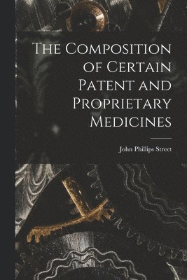 The Composition of Certain Patent and Proprietary Medicines 1