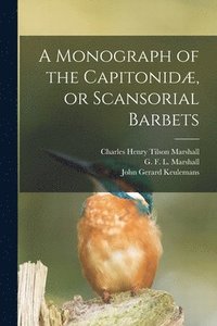 bokomslag A Monograph of the Capitonid, or Scansorial Barbets