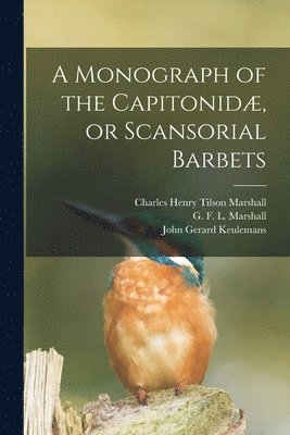 A Monograph of the Capitonid, or Scansorial Barbets 1