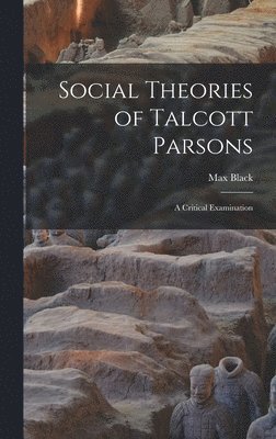 Social Theories of Talcott Parsons: a Critical Examination 1