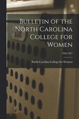 Bulletin of the North Carolina College for Women; 1926-1927, Häftad