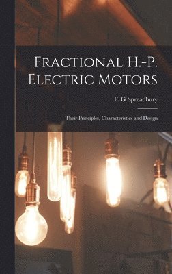 Fractional H.-p. Electric Motors; Their Principles, Characteristics and Design 1
