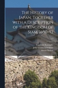 bokomslag The History of Japan, Together With a Description of the Kingdom of Siam, 1690-92; v.3