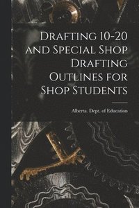 bokomslag Drafting 10-20 and Special Shop Drafting Outlines for Shop Students