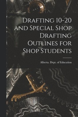 Drafting 10-20 and Special Shop Drafting Outlines for Shop Students 1