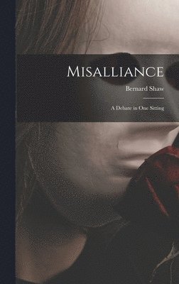 Misalliance; a Debate in One Sitting
