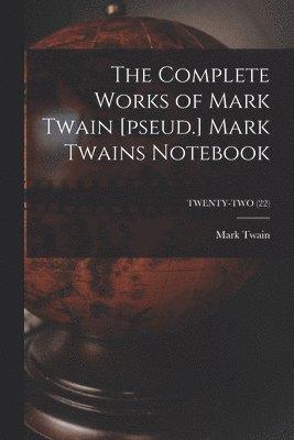 Mark Twain, Mark 1835-1910 Twain - Complete Works of Mark Twain [pseud.] Mark Twains Notebook; TWENTY-TWO (22), Häftad