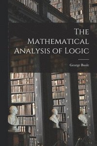 bokomslag The Mathematical Analysis of Logic