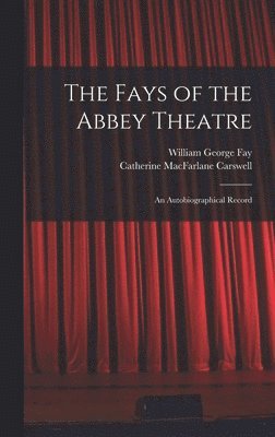 The Fays of the Abbey Theatre; an Autobiographical Record 1