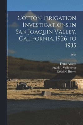 Frank 1875-1967 Adams, Frank Adams - Cotton Irrigation Investigations in San Joaquin Valley, California, 1926 to 1935; B668, Häftad