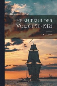 bokomslag The Shipbuilder Vol. 6 (1911-1912)