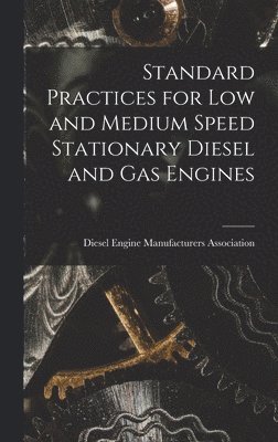 Standard Practices for Low and Medium Speed Stationary Diesel and Gas Engines 1