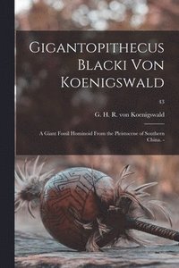 bokomslag Gigantopithecus Blacki Von Koenigswald; a Giant Fossil Hominoid From the Pleistocene of Southern China. -; 43