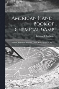 bokomslag American Hand-book of Chemical & Physical Apparatus, Minerals, Fossils, Rare Chemicals, Etc. ..