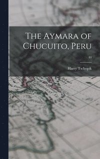 bokomslag The Aymara of Chucuito, Peru; 44