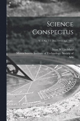 Science Conspectus; v. 3 no. 1-5 Dec. 1912-Apr. 1913 1