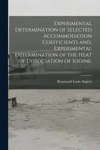 bokomslag Experimental Determination of Selected Accommodation Coefficients and, Experimental Determination of the Heat of Dissociation of Iodine.