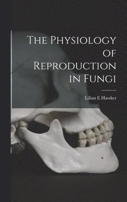 bokomslag The Physiology of Reproduction in Fungi