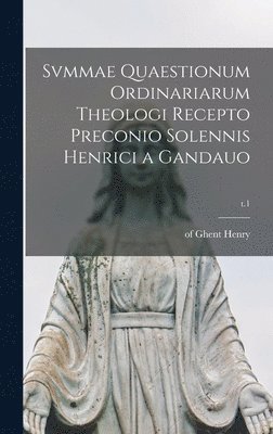 bokomslag Svmmae Quaestionum Ordinariarum Theologi Recepto Preconio Solennis Henrici a Gandauo; t.1