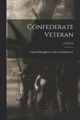 United Daughters of the Confederacy - Confederate Veteran; v.21(1913), Häftad