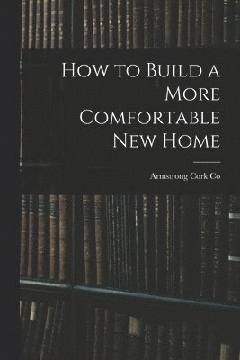 bokomslag How to Build a More Comfortable New Home