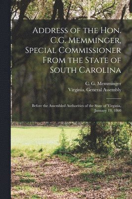 Address of the Hon. C.G. Memminger, Special Commissioner From the State of South Carolina 1