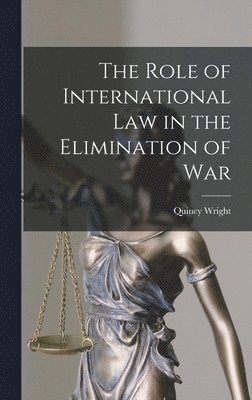 The Role of International Law in the Elimination of War 1