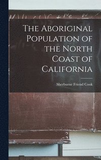 bokomslag The Aboriginal Population of the North Coast of California