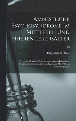 bokomslag Amnestische Psychosyndrome Im Mittleren Und Hheren Lebensalter; Psychopathologische Untersuchungen an Alkoholikern, Senilen, Hirntraumatikern Und Ande