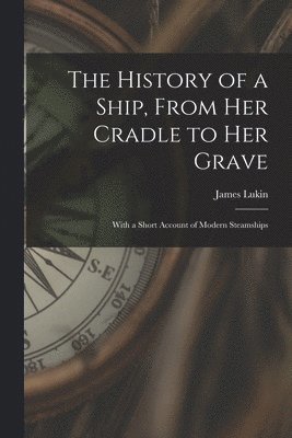 bokomslag History of a Ship, From Her Cradle to Her Grave