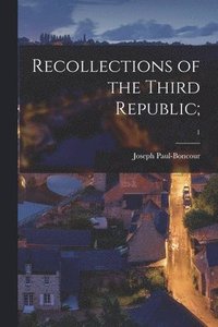 bokomslag Recollections of the Third Republic;; 1