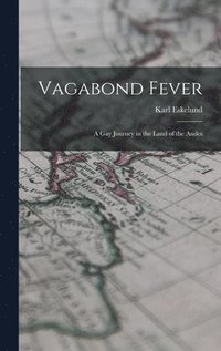 bokomslag Vagabond Fever; a Gay Journey in the Land of the Andes