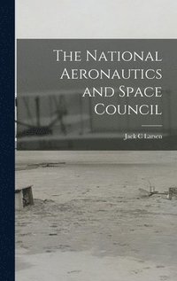 bokomslag The National Aeronautics and Space Council