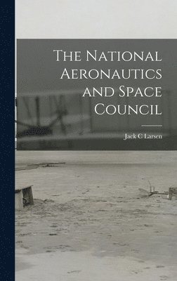 bokomslag The National Aeronautics and Space Council