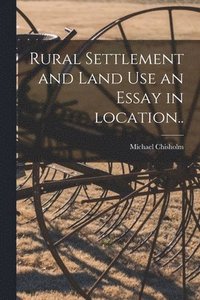 bokomslag Rural Settlement and Land Use an Essay in Location..